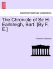 Image for The Chronicle of Sir H. Earlsleigh, Bart. [By F. E.]