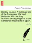 Image for Stanley Gordon. a Historical Tale of the Peninsular War and Waterloo. with Exciting Incidents Among Brigands in the Cantabrian Mountains of Spain.