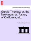Image for Gerald Thurlow; Or, the New Marshal. a Story of California, Etc.