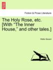 Image for The Holy Rose, Etc. [With the Inner House, and Other Tales.]