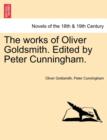 Image for The Works of Oliver Goldsmith. Edited by Peter Cunningham. Vol. IV