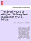 Image for The Small House at Allington. with Eighteen Illustrations by J. E. Millais. Vol. II