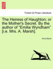 Image for The Heiress of Haughton; or the Mother&#39;s Secret. By the author of &quot;Emilia Wyndham&quot; [i.e. Mrs. A. Marsh].