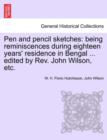 Image for Pen and Pencil Sketches : Being Reminiscences During Eighteen Years&#39; Residence in Bengal ... Edited by REV. John Wilson, Etc.