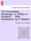 Image for The Tommiebeg Shootings; Or, a Moor in Scotland. ... with Illustrations, by P. Skelton.