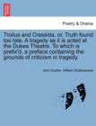 Image for Troilus and Cressida, Or, Truth Found Too Late. a Tragedy as It Is Acted at the Dukes Theatre. to Which Is Prefix&#39;d, a Preface Containing the Grounds of Criticism in Tragedy.