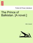 Image for The Prince of Balkistan. [A Novel.]