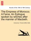 Image for The Empress of Morocco. a Farce. an Epilogue Spoken by Witches After the Manner of Macbeth.