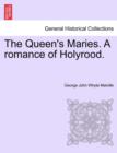Image for The Queen&#39;s Maries. a Romance of Holyrood.