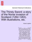 Image for The Thirsty Sword : A Story of the Norse Invasion of Scotland (1262-1263). with Illustrations, Etc.
