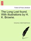 Image for The Long Lost Found. with Illustrations by H. K. Browne.