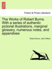 Image for The Works of Robert Burns. with a Series of Authentic Pictorial Illustrations, Marginal Glossary, Numerous Notes, and Appendixes