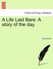 Image for A Life Laid Bare. a Story of the Day.
