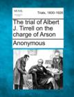 Image for The Trial of Albert J. Tirrell on the Charge of Arson