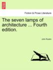 Image for The Seven Lamps of Architecture ... Fourth Edition.