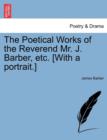 Image for The Poetical Works of the Reverend Mr. J. Barber, Etc. [With a Portrait.]