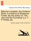 Image for Blanche Langdale, the Outlaw&#39;s Bride. a Romance of Sherwood Forest. by the Author of the Jew and the Foundling [I.E. T. P. Prest], Etc.