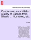 Image for Condemned as a Nihilist. a Story of Escape from Siberia ... Illustrated, Etc.