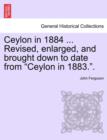 Image for Ceylon in 1884 ... Revised, Enlarged, and Brought Down to Date from &quot;Ceylon in 1883..&quot;
