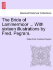 Image for The Bride of Lammermoor ... with Sixteen Illustrations by Fred. Pegram.