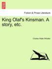 Image for King Olaf&#39;s Kinsman. a Story, Etc.