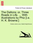 Image for The Daltons; Or, Three Roads in Life. ... with Illustrations by Phiz [I.E. H. K. Browne.]