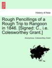 Image for Rough Pencillings of a Rough Trip to Rangoon in 1846. [Signed
