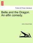 Image for Belle and the Dragon. an Elfin Comedy.