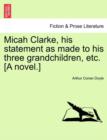 Image for Micah Clarke, His Statement as Made to His Three Grandchildren, Etc. [A Novel.]