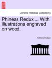 Image for Phineas Redux ... with Illustrations Engraved on Wood.