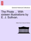 Image for The Pirate ... with Sixteen Illustrations by E. J. Sullivan.
