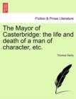 Image for The Mayor of Casterbridge : The Life and Death of a Man of Character, Etc.