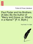 Image for Paul Porter and His Brothers. [A Tale.] by the Author of &quot;Merry and Grave; Or, What&#39;s in a Name?&quot; [P. A. Blyth.]