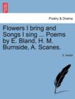 Image for Flowers I Bring and Songs I Sing ... Poems by E. Bland, H. M. Burnside, A. Scanes.