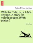 Image for With the Tide; Or, a Life&#39;s Voyage. a Story for Young People. [With Plates.]