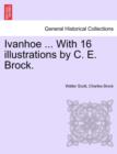 Image for Ivanhoe ... with 16 Illustrations by C. E. Brock.