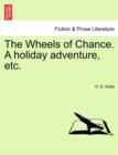Image for The Wheels of Chance. a Holiday Adventure, Etc.