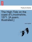 Image for The High-Tide on the Coast of Lincolnshire, 1571. [a Poem. Illustrated.]