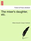 Image for The Miser&#39;s Daughter, Etc.