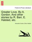 Image for Greater Love. by A. Gordon. and Other Stories by R. Barr, E. Halsted, Etc.