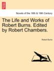 Image for The Life and Works of Robert Burns. Edited by Robert Chambers.