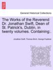 Image for The Works of the Reverend Dr. Jonathan Swift, Dean of St. Patrick&#39;s, Dublin, in twenty volumes. Containing : .