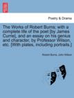 Image for The Works of Robert Burns; with a complete life of the poet [by James Currie], and an essay on his genius and character, by Professor Wilson, etc. [With plates, including portraits.]