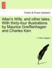 Image for Allan&#39;s Wife, and Other Tales. with Thirty-Four Illustrations by Maurice Greiffenhagen and Charles Kerr.