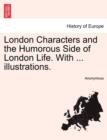 Image for London Characters and the Humorous Side of London Life. with ... Illustrations.