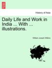 Image for Daily Life and Work in India ... with ... Illustrations.