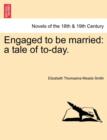Image for Engaged to Be Married : A Tale of To-Day.