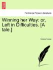 Image for Winning Her Way : Or, Left in Difficulties. [A Tale.]