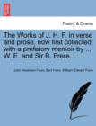 Image for The Works of J. H. F. in verse and prose, now first collected; with a prefatory memoir by ... W. E. and Sir B. Frere.