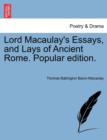Image for Lord Macaulay&#39;s Essays, and Lays of Ancient Rome. Popular edition.